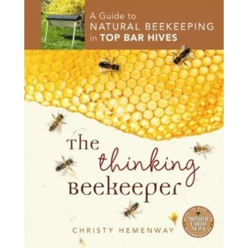 Thinking Beekeeper A Guide to Natural Beekeeping in Top Bar Hives