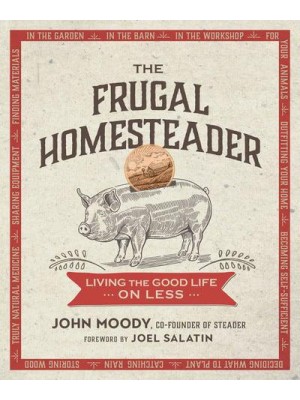 The Frugal Homesteader Living the Good Life on Less