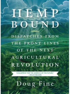 Hemp Bound Dispatches from the Front Lines of the Next Agricultural Revolution