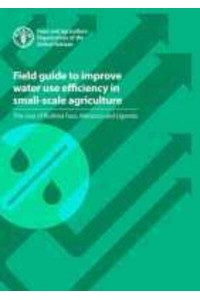 Field Guide to Improve Water Use Efficiency in Small-Scale Agriculture The Case of Burkina Faso, Morocco and Uganda