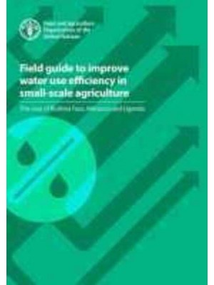 Field Guide to Improve Water Use Efficiency in Small-Scale Agriculture The Case of Burkina Faso, Morocco and Uganda
