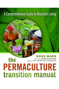 The Permaculture Transition Manual A Comprehensive Resource for Resilient Living