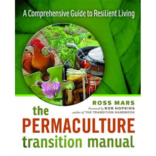 The Permaculture Transition Manual A Comprehensive Resource for Resilient Living