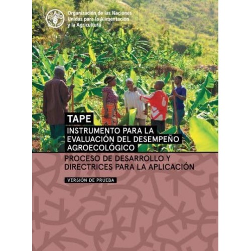 Instrumento Para La Evaluación Del Desempeño Agroecológico (TAPE) - Versión De Prueba Proceso De Desarrollo Y Directrices Para La Aplicación