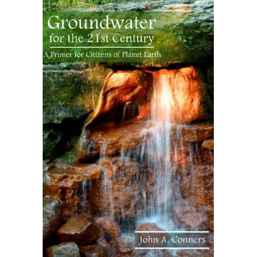 Groundwater for the 21st Century A Primer for Citizens of Planet Earth