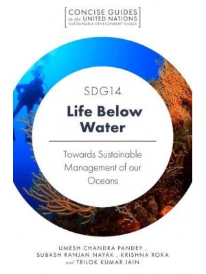 SDG14 - Life Below Water Towards Sustainable Management of Our Oceans - Concise Guides to the United Nations Sustainable Development Goals