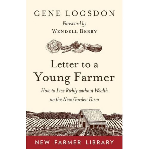 Letter to a Young Farmer How to Live Richly Without Wealth on the New Garden Farm