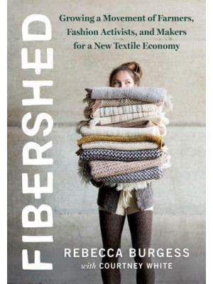 Fibershed Growing a Movement of Farmers, Fashion Activists, and Makers for a New Textile Economy