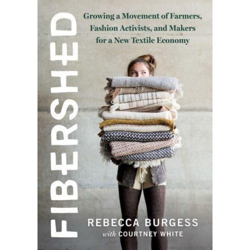 Fibershed Growing a Movement of Farmers, Fashion Activists, and Makers for a New Textile Economy