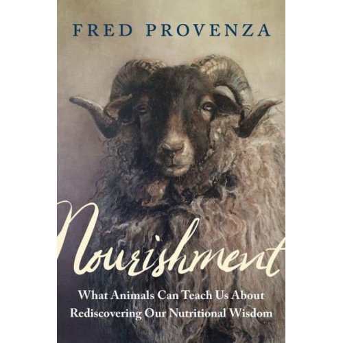Nourishment What Animals Can Teach Us About Rediscovering Our Nutritional Wisdom