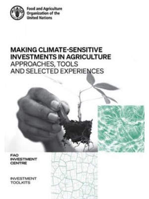 Making Climate-Sensitive Investments in Agriculture Approaches, Tools and Selected Experiences