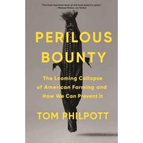 Perilous Bounty The Looming Collapse of American Farming and How We Can Prevent It