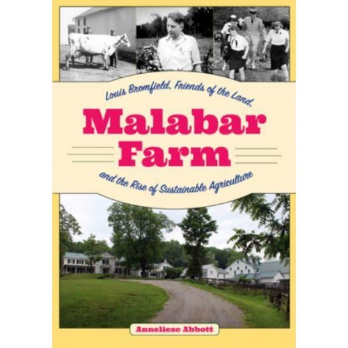 Malabar Farm Louis Bromfield, Friends of the Land, and the Rise of Sustainable Agriculture