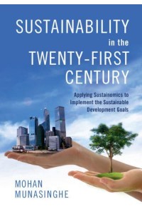 Sustainability in the Twenty-First Century Applying Sustainomics to Implement the Sustainable Development Goals
