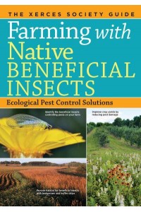 Farming With Native Beneficial Insects Ecological Pest Control Solutions : The Xerces Society Guide