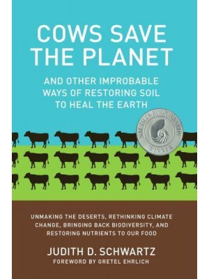 Cows Save the Planet and Other Improbable Ways of Restoring Soil to Heal the Earth