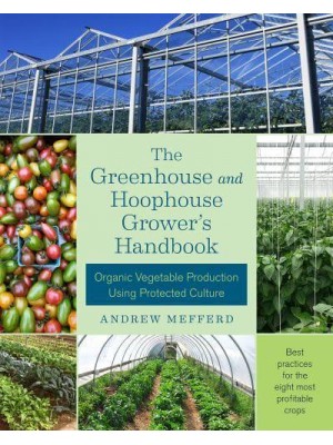The Greenhouse and Hoophouse Grower's Handbook Organic Vegetable Production Using Protected Culture