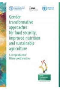 FAO Gender Transformative Approaches for Food Security, Improved Nutrition and Sustainable Agriculture A Compendium of Fifteen Good Practices