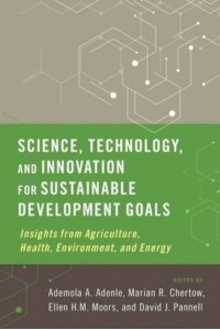 Science, Technology and Innovation for Sustainable Development Goals Insights from Agriculture, Health, Environment, and Energy