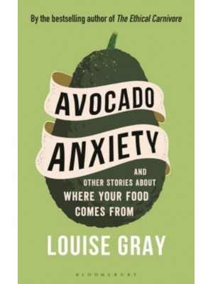 Avocado Anxiety And Other Stories About Where Your Food Comes From