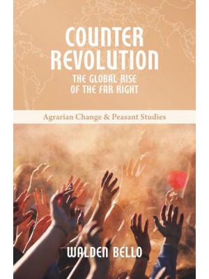 Counterrevolution The Global Rise of the Far Right - Agrarian Change and Peasant Studies