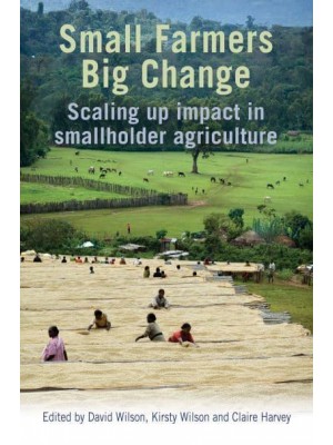 Small Farmers, Big Change Scaling Up Impact in Smallholder Agriculture