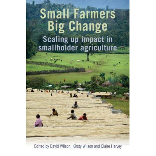 Small Farmers, Big Change Scaling Up Impact in Smallholder Agriculture