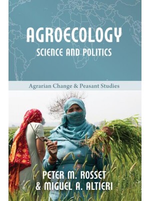 Agroecology Science and Politics - Agrarian Change & Peasant Studies