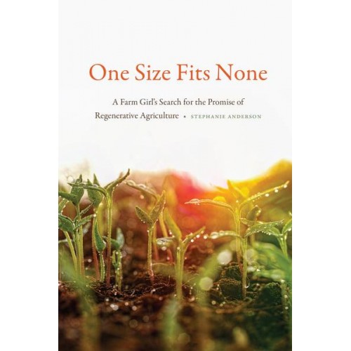One Size Fits None A Farm Girl's Search for the Promise of Regenerative Agriculture