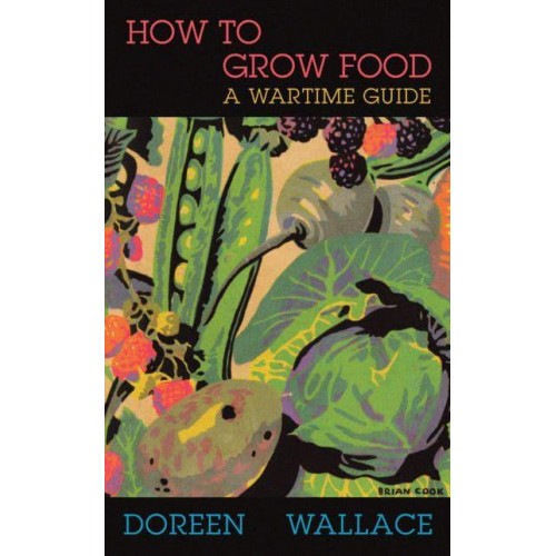 How to Grow Food - Home Front Handbook