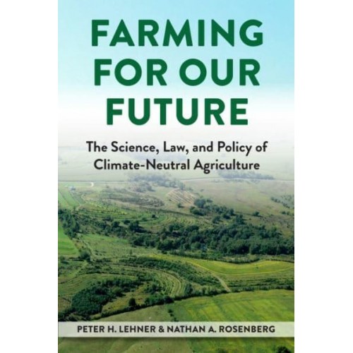 Farming for Our Future The Science, Law, and Policy of Climate-Neutral Agriculture