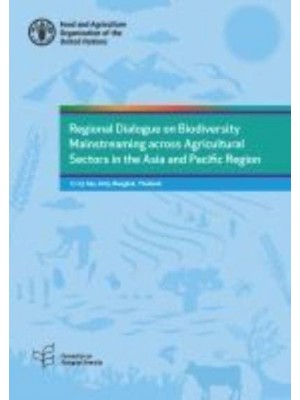 Regional Dialogue on Biodiversity Mainstreaming Across Agricultural Sectors in the Asia and Pacific Region 17-19 July 2019, Bangkok, Thailand