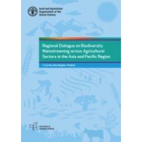 Regional Dialogue on Biodiversity Mainstreaming Across Agricultural Sectors in the Asia and Pacific Region 17-19 July 2019, Bangkok, Thailand