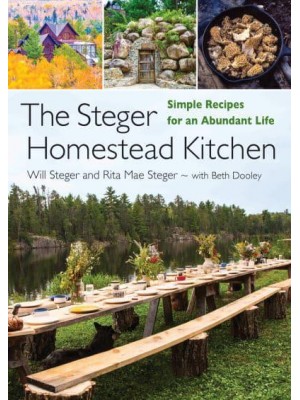 The Steger Homestead Kitchen Simple Recipes for an Abundant Life