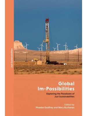 Global Im-Possibilities Exploring the Paradoxes of Just Sustainabilities - Just Sustainabilities