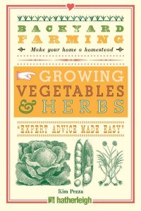 Growing Vegetables & Herbs 'Expert Advice Made Easy' - Backyard Farming, Make Your Home a Homestead