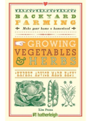 Growing Vegetables & Herbs 'Expert Advice Made Easy' - Backyard Farming, Make Your Home a Homestead