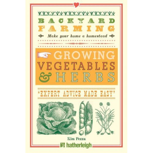 Growing Vegetables & Herbs 'Expert Advice Made Easy' - Backyard Farming, Make Your Home a Homestead