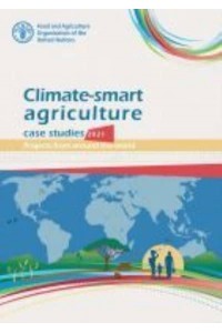 Climate-Smart Agriculture Case Studies 2021 Projects from Around the World