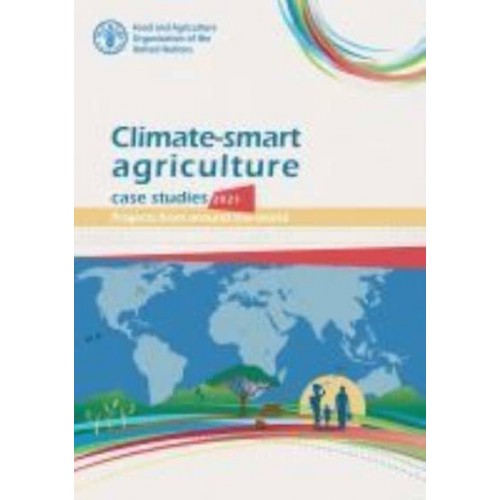 Climate-Smart Agriculture Case Studies 2021 Projects from Around the World