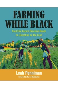 Farming While Black Soul Fire Farm's Practical Guide to Liberation on the Land