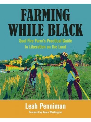 Farming While Black Soul Fire Farm's Practical Guide to Liberation on the Land