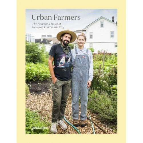 Urban Farmers The Now (And How) of Growing Food in the City