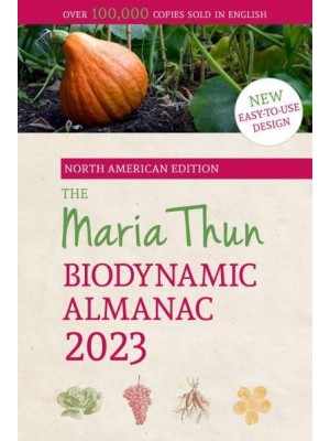 North American Maria Thun Biodynamic Almanac - The North American Maria Thun Biodynamic Almanac