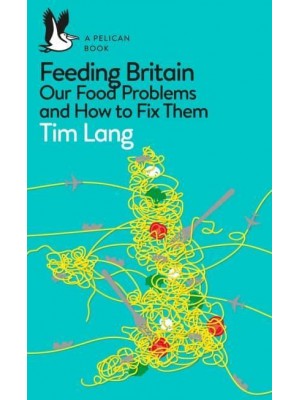 Feeding Britain Our Food Problems and How to Fix Them - Pelican Books