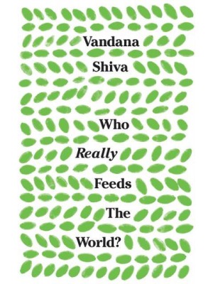 Who Really Feeds the World? The Failures of Agribusiness and the Promise of Agroecology