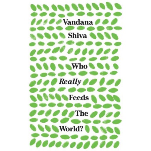 Who Really Feeds the World? The Failures of Agribusiness and the Promise of Agroecology