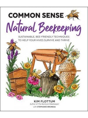 Common Sense Natural Beekeeping Sustainable, Bee-Friendly Techniques to Help Your Hives Survive and Thrive