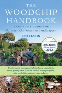 The Woodchip Handbook A Complete Guide for Farmers, Gardeners and Landscapers