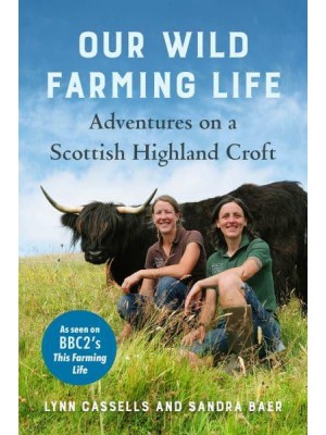 Our Wild Farming Life Adventures on a Scottish Highland Croft